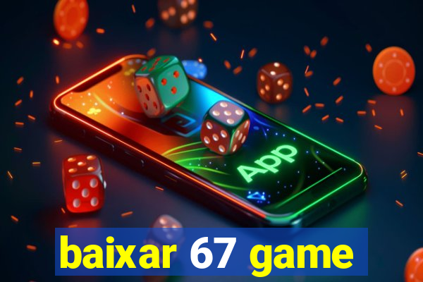 baixar 67 game